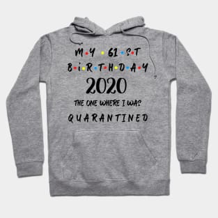 My 61st Birthday 2020 The One Where I Was Quarantined Hoodie